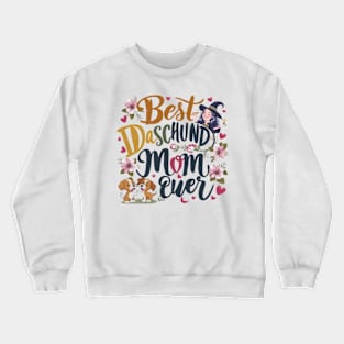 Best Dachshund Mom Ever funny Crewneck Sweatshirt